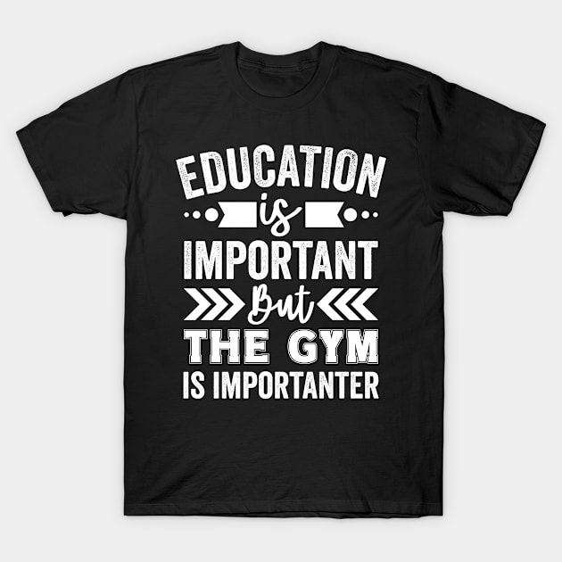 Education is Important But The Gym is Importanter T-Shirt by Mad Art